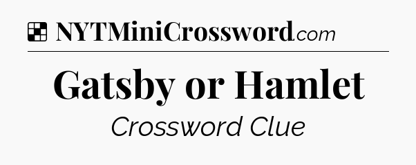 Solution: Gatsby or Hamlet - NYT Crossword