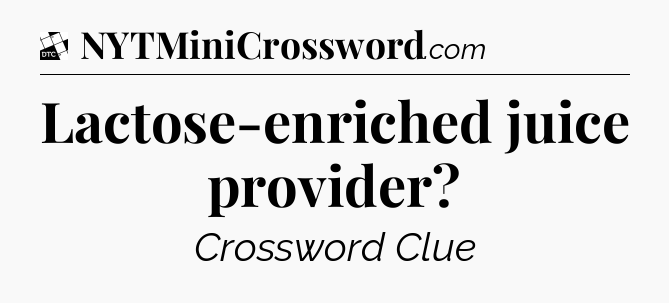 Lactose-enriched juice provider - Daily Themed Classic Crossword