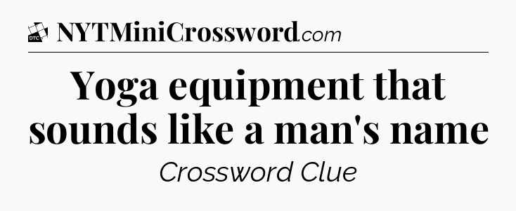 Yoga equipment that sounds like a man's name - Daily Themed Classic Crossword
