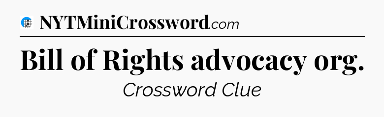 Bill of Rights advocacy org Crossword Clue