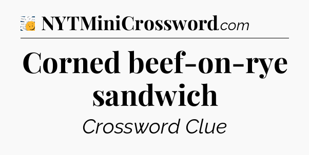 Corned beef-on-rye sandwich - 7 Little Words