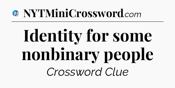 Identity for some nonbinary people Crossword Clue
