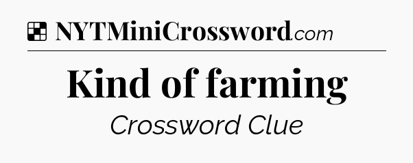 Solution: Kind of farming - NYT Crossword