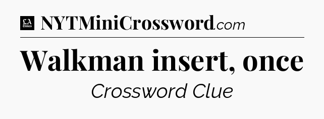 Walkman insert, once - LA Times Crossword