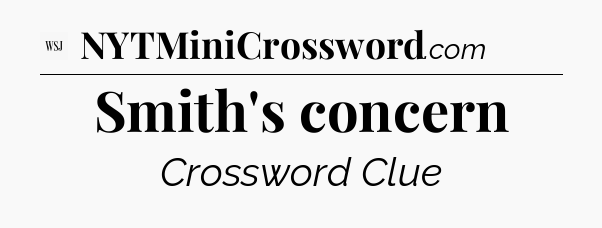 Smith's concern - WSJ Crossword