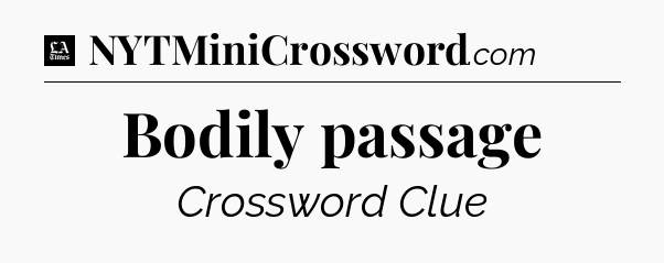 Bodily passage - LA Times Crossword