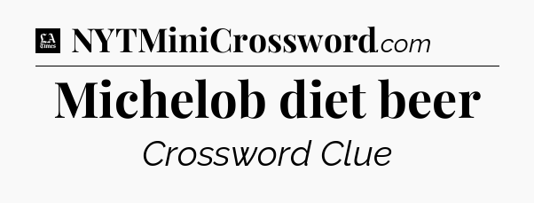 Michelob diet beer - LA Times Crossword