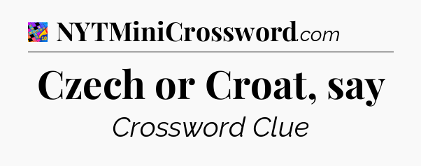 Czech or Croat, say Crossword Clue