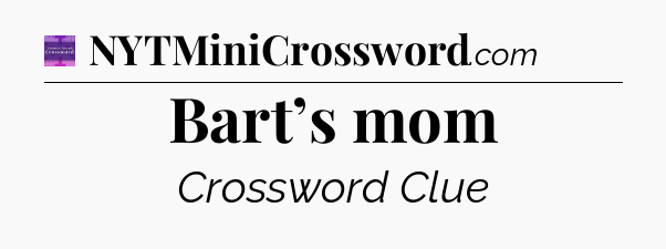 Bart’s mom - Thomas Joseph Crossword