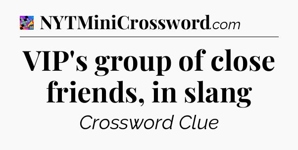 VIP's group of close friends, in slang Crossword Clue