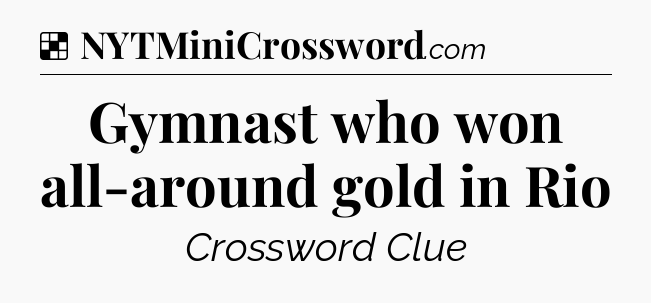 Solution: Gymnast who won all-around gold in Rio - NYT Crossword