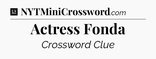 Actress Fonda - LA Times Crossword