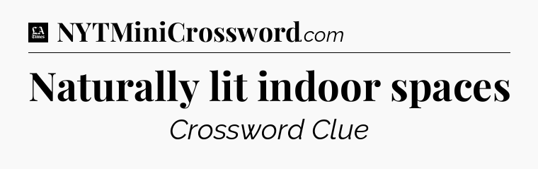 Naturally lit indoor spaces - LA Times Crossword