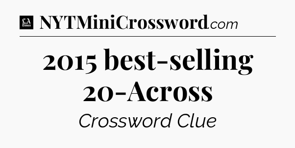 2015 best-selling 20-Across - LA Times Crossword