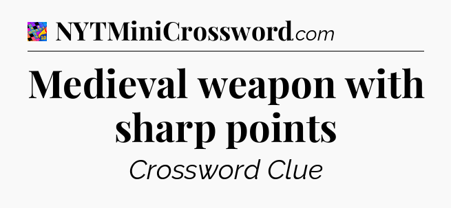 Medieval weapon with sharp points Crossword Clue