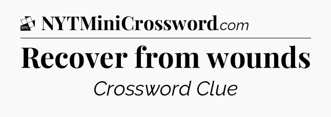 Recover from wounds - Daily Themed Classic Crossword