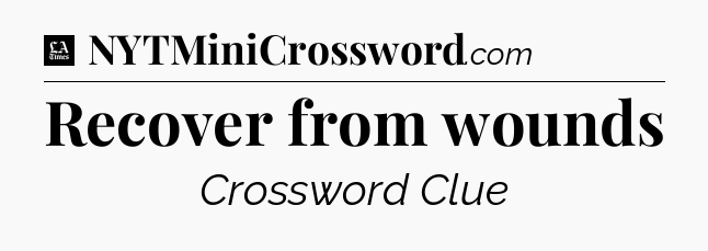 Recover from wounds - LA Times Crossword