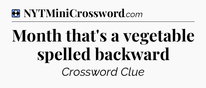 Solution: Month that's a vegetable spelled backward - NYT Mini Crossword