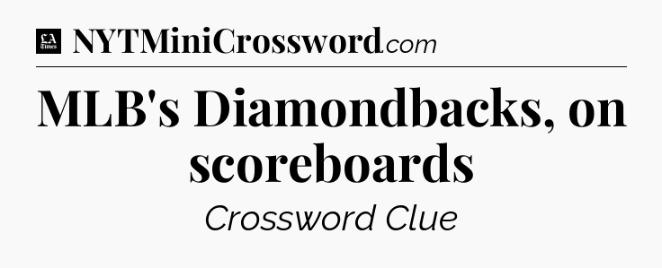 MLB's Diamondbacks, on scoreboards - LA Times Crossword