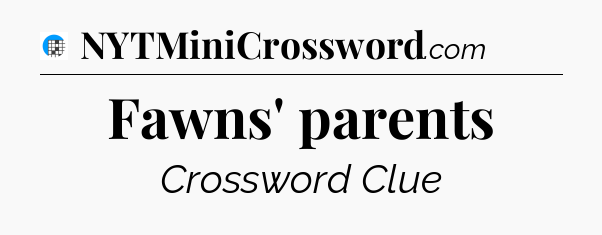 Fawns' parents Crossword Clue