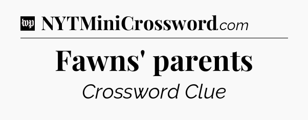 Fawns' parents Crossword Clue