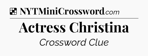 Solution: Actress Christina - NYT Crossword