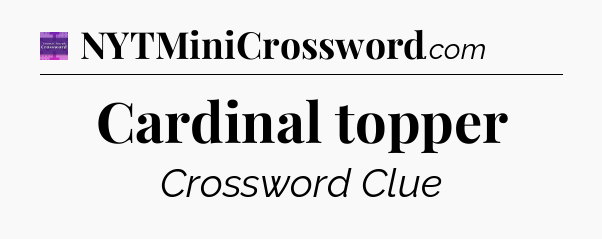 Cardinal topper - Thomas Joseph Crossword