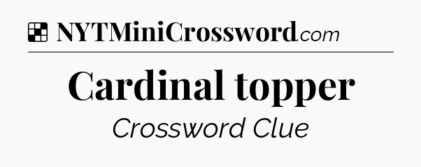 Solution: Cardinal topper - NYT Crossword