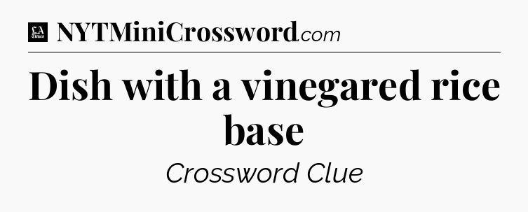 Dish with a vinegared rice base - LA Times Crossword