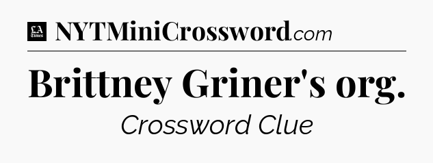 Brittney Griner's org - LA Times Crossword