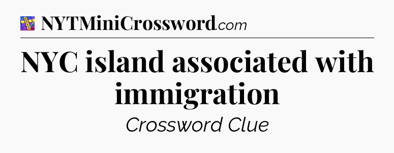 NYC island associated with immigration Codycross