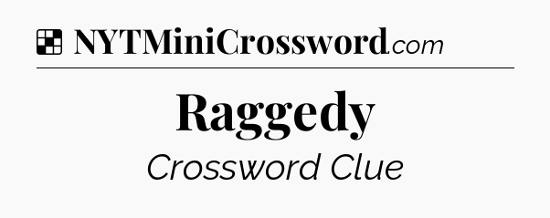 Solution: Raggedy - NYT Crossword
