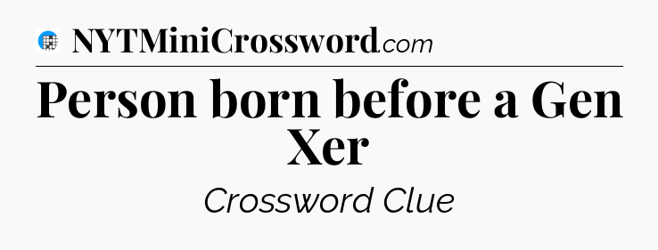 Person born before a Gen Xer Crossword Clue