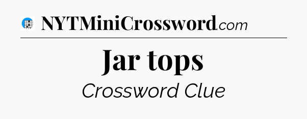 Jar tops Crossword Clue