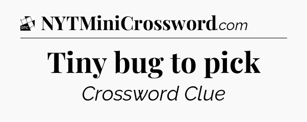 Tiny bug to pick - Daily Themed Classic Crossword