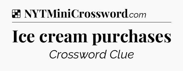 Solution: Ice cream purchases - NYT Crossword