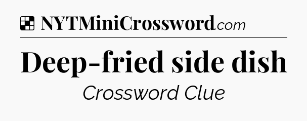 Solution: Deep-fried side dish - NYT Crossword