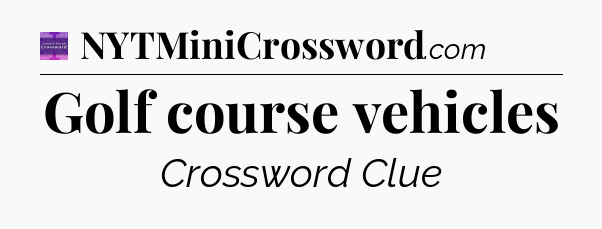 Golf course vehicles - Thomas Joseph Crossword