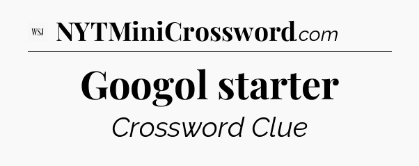 Googol starter - WSJ Crossword