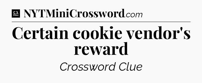 Certain cookie vendor's reward - LA Times Crossword
