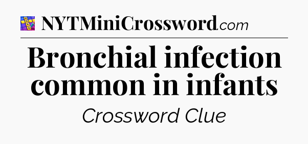 Bronchial infection common in infants Codycross