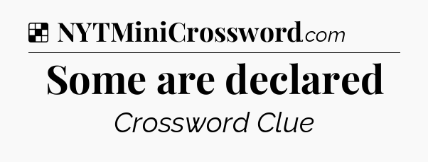 Solution: Some are declared - NYT Crossword