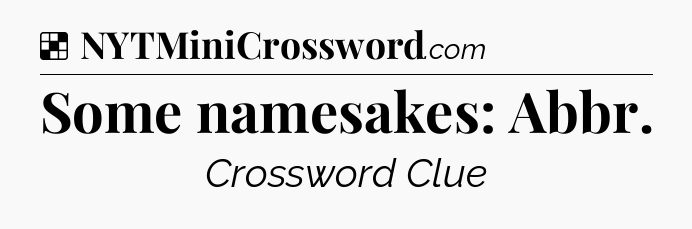 Solution: Some namesakes: Abbr - NYT Crossword