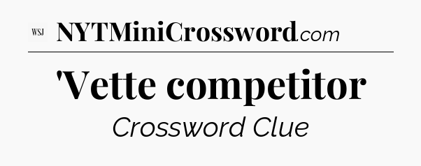 'Vette competitor - WSJ Crossword