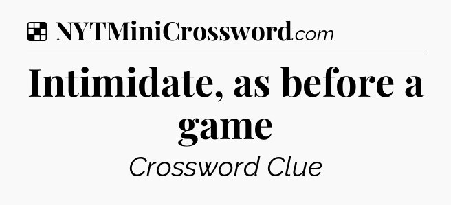 Solution: Intimidate, as before a game - NYT Crossword