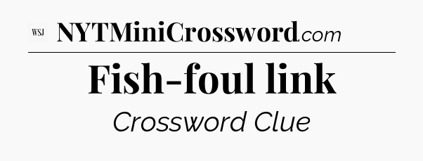 Fish-foul link - WSJ Crossword