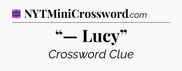 “— Lucy” - Thomas Joseph Crossword
