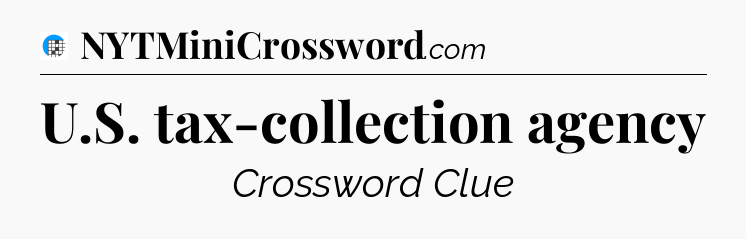 U.S. tax-collection agency Crossword Clue