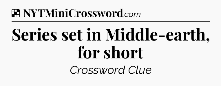 Solution: Series set in Middle-earth, for short - NYT Crossword