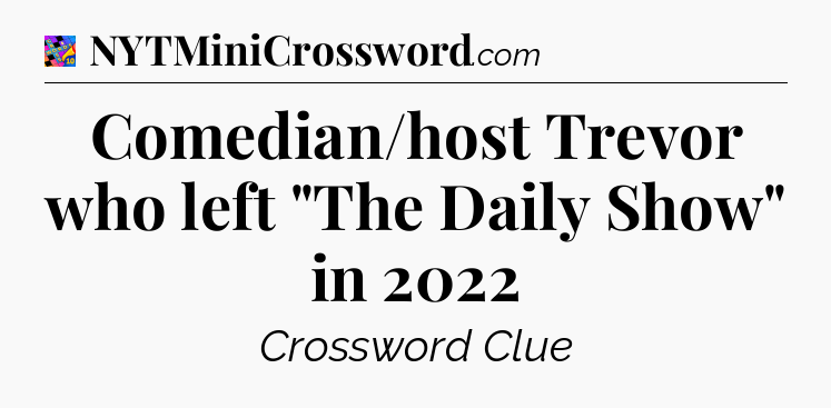 Comedian/host Trevor who left 